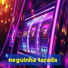 neguinha tarada